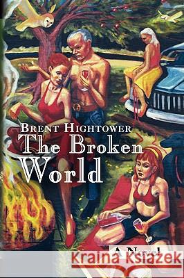 The Broken World Brent Hightower 9781436362023