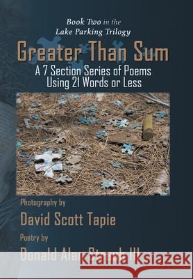 Greater Than Sum: A 7 Section Series of Poems Using 21 Words or Less Straub, Donald Alan, III 9781436362092