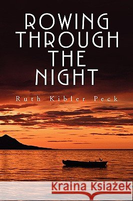 Rowing Through the Night Ruth Kibler Peck 9781436362191