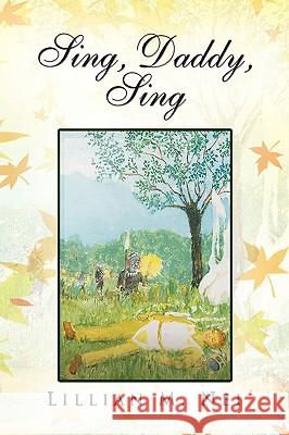 Sing, Daddy, Sing Lillian M. Nei 9781436362313 Xlibris Corporation