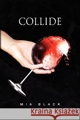 Collide Mia Black 9781436362993 Xlibris Corporation