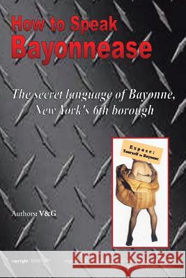 How to Speak Bayonnease V. Elizabeth Marie Granite and Gary Will 9781436363037