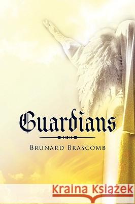 Guardians Brunard Brascomb 9781436363358 Xlibris Corporation