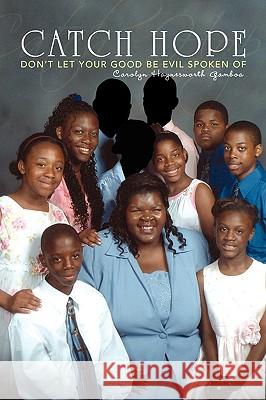 Catch Hope Carolyn Haynesworth Gamboa 9781436363372 Xlibris Corporation
