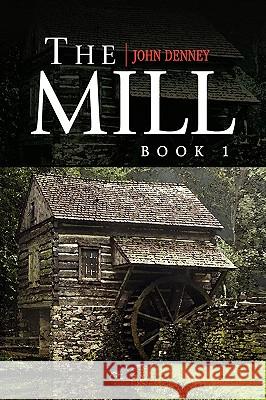 The Mill Book 1 John Denney 9781436363556