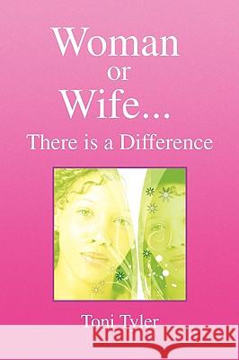 Woman or Wife...There Is a Difference Toni Tyler 9781436363723 Xlibris Corporation
