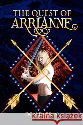 The Quest of Arrianne Don Darrin 9781436363914 Xlibris Corporation