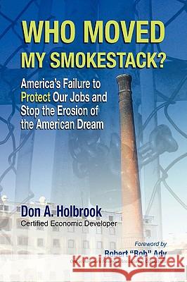 Who Moved My Smokestack? Don A. Holbrook 9781436363938 Xlibris Corporation