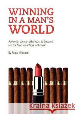 Winning in a Man's World Renee Weisman 9781436364225 Not Avail