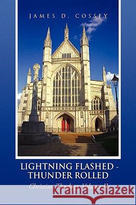 Lightning Flashed - Thunder Rolled James D. Cossey 9781436364393