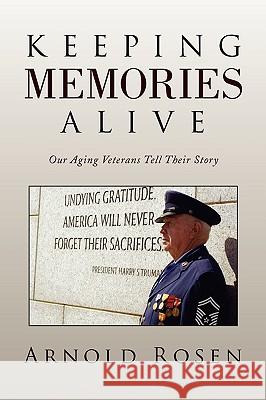 Keeping Memories Alive Arnold Rosen 9781436364430 Xlibris Corporation