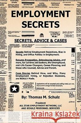 Employment Secrets Thomas M. Schulz 9781436365123 Xlibris Corporation