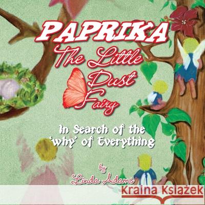 Paprika The Little Dust Fairy: In Search of the 'why' of Everything Linda Adams 9781436365604 Xlibris Us