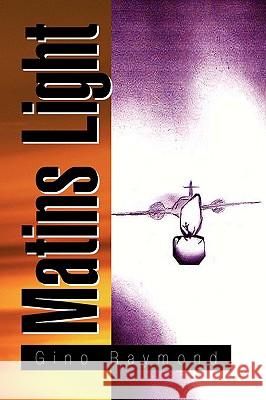 Matins Light Gino Raymond 9781436365833 Xlibris Corporation