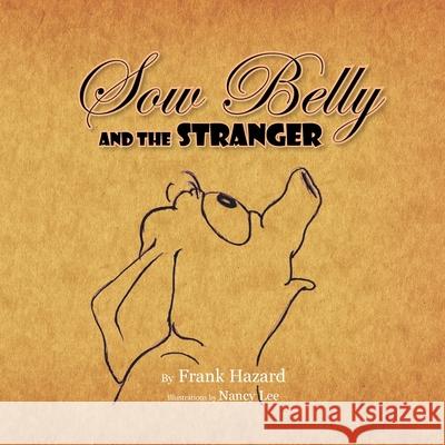 Sow Belly and the Stranger Frank Hazard 9781436365840