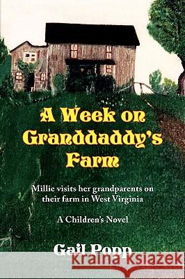 A Week on Granddaddy's Farm Gail Popp 9781436365871 Xlibris Corporation