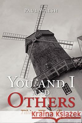 You and I and Others Paul Walsh 9781436366045 Xlibris Corporation