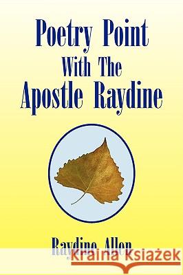 Poetry Point With The Apostle Raydine Allen, Raydine 9781436366625 Xlibris Corporation