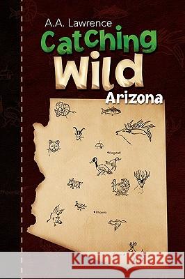 Catching Wild A. a. Lawrence 9781436366670 Xlibris Corporation