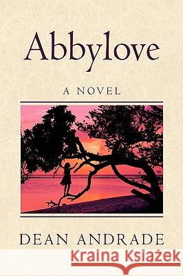 Abbylove Dean Andrade 9781436367394 Xlibris Corporation