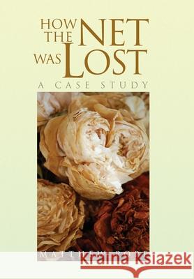 How the Net Was Lost: A Case Study Matthew Pope 9781436367424