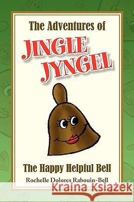 The Adventures of Jingle Jyngel Rochelle Dolores Rabouin-Bell 9781436367868