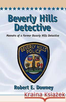 Beverly Hills Detective Robert E. Downey 9781436367943 Xlibris Corporation