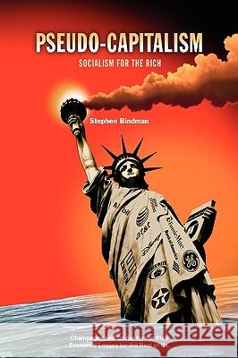 Pseudo-Capitalism Stephen Bindman 9781436368339 Xlibris Corporation