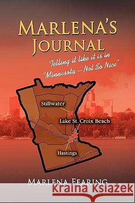 Marlena's Journal: Telling It Like It Is in Minnesota - Not so Nice Fearing, Marlena 9781436368483