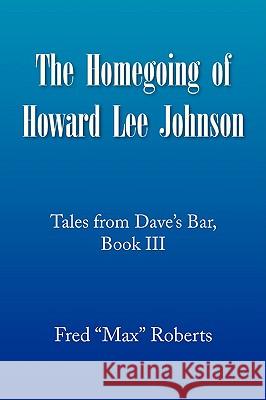 The Homegoing of Howard Lee Johnson Fred ''Max'' Roberts 9781436368735