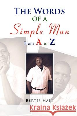 The Words of a Simple Man From A to Z Hall, Bertie 9781436369572