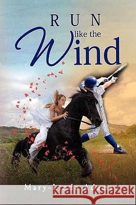 Run Like the Wind Mary-Linda Adams 9781436369596