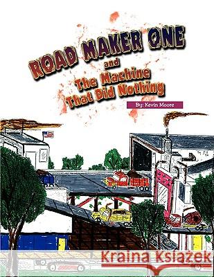 The Road Maker One Kevin Moore 9781436370073 Xlibris Corporation