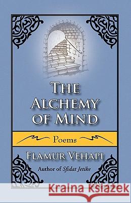 The Alchemy of Mind Flamur Vehapi 9781436370165 Xlibris Corporation