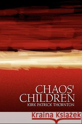 Chaos' Children Kirk Patrick Thornton 9781436370370