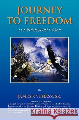 Journey to Freedom James F. Sr. Yuhasz 9781436370660 Xlibris Corporation