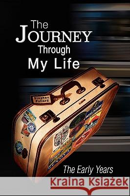 The Journey Through My Life Stephen Pollard 9781436370738 Xlibris Corporation