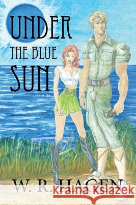 Under the Blue Sun W. R. Hagen 9781436370806 Xlibris Corporation