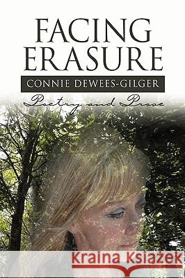 Facing Erasure Connie Dewees-Gilger 9781436370905 Xlibris Corporation