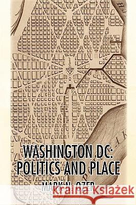 Washington, D.C.: Politics and Place Ozer, Mark N. 9781436371339