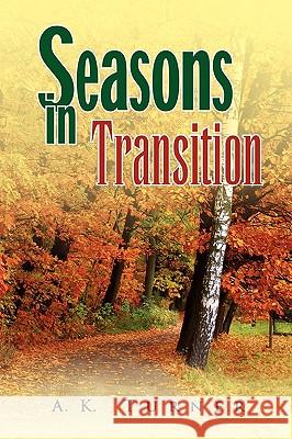 Seasons in Transition A. K. Turner 9781436371353 Xlibris Corporation
