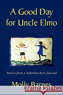 A Good Day for Uncle Elmo Molly Barnes 9781436371452