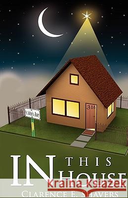 In This House Clarence E. Shavers 9781436372152 Xlibris Corporation