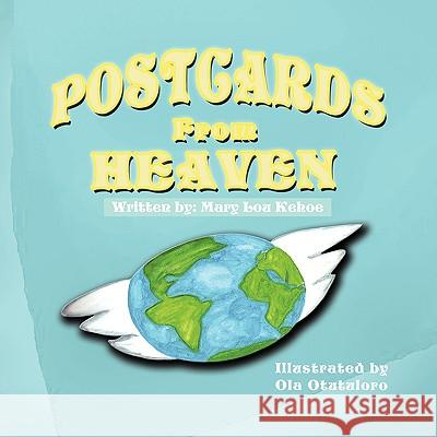 Postcards From Heaven Kehoe, Mary Lou 9781436372640 Xlibris Corporation