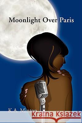 Moonlight Over Paris K. a. Minton 9781436373067 Xlibris Corporation