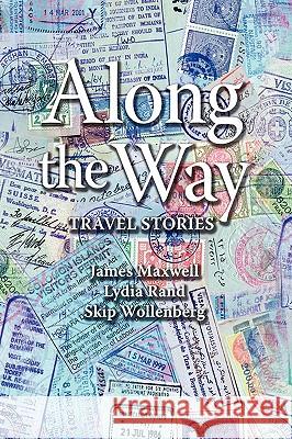 Along the Way: Travel Stories Maxwell, James 9781436373111 Xlibris Corporation