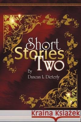 Short Stories Two Duncan L. Dieterly 9781436373173 Xlibris Corporation