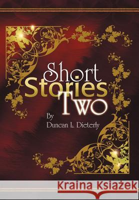 Short Stories Two Duncan L. Dieterly 9781436373180 Xlibris Corporation