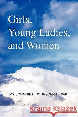 Girls, Young Ladies, and Women MS Johnnie H. Johnson-Stewart 9781436373234