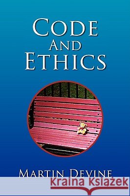 Code and Ethics Martin Devine 9781436373425